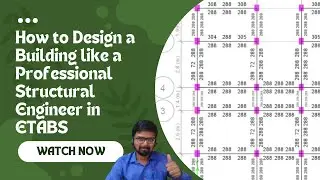 How to Design a Building like a Professional Structural Engineer in ETABS