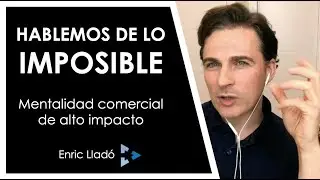HABLEMOS DE LO IMPOSIBLE - Mentalidad comercial de ALTO IMPACTO
