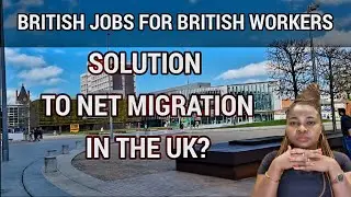 No More Jobs for UK Immigrants? - British Jobs for British Workers Only!?