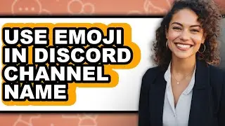 How to Use Emoji in Discord Channel Name - Full Guide