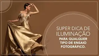 SUPER DICA DE ILUMINAÇÃO PARA QUALQUER TIPO DE ENSAIO FOTOGRÁFICO!