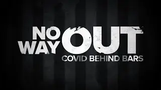 No Way Out - Covid Behind Bars