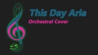 This Day Aria (TGiuseppe's Orchestral Cover)