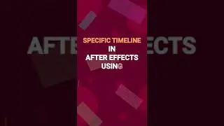 Specific Timeline in After Effects  | 