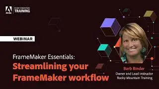 Adobe FrameMaker Essentials – Part 8 – Streamlining your FrameMaker Workflow – With Barb Binder