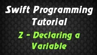 Swift Programming Tutorial - 2 - Declaring a Variable