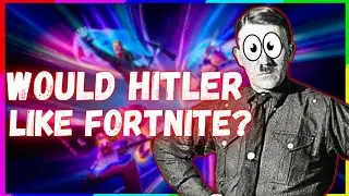 Would Hitler Like Fortnite?
