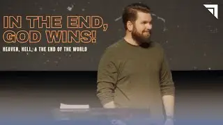 Heaven, Hell, and the End of the World | In The End, God Wins
