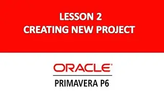 Primavera P6 Lesson 2 | Creating New Project in Primavera | Primavera Free Course with Certificate
