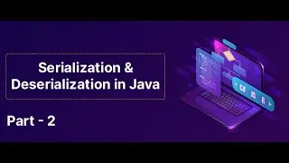 Serialization & Deserialization in Java (Part - 2) | Skill-Lync