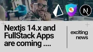 Nextjs 14.x and FullStack Application are coming ...