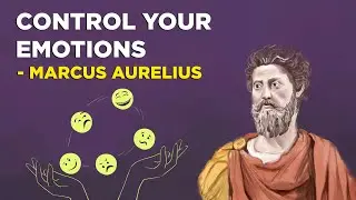 5 Stoic Ways To Control Your Emotions  - Marcus Aurelius (Stoicism)