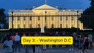 Day 3: - Trip to Washington DC