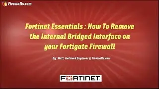 Fortinet Essentials: How to Remove the Default Internal Network Bridge on your Fortigate Firewall