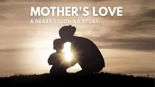 Mothers Love - A Heart Touching Story