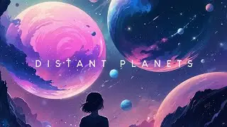 Distant Planets | Beautiful Chill Music Mix