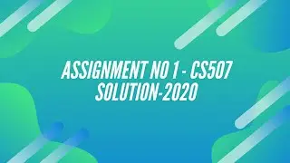 CS507 Assignment No. 1 | Solution | Spring | May | 2020 |