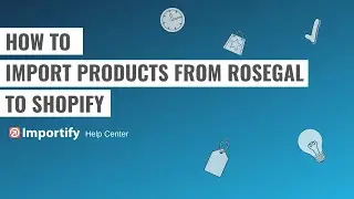 How to import products from RoseGal to Shopify using Importify