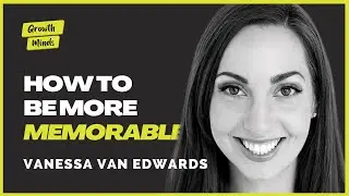 How to Be the Most Memorable Person｜Vanessa Van Edwards