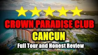 Crown Paradise Club Cancun (All-Inclusive Resort) - Full Tour and Review!