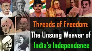 Threads of Freedom: The Unsung Weaver of India's Independence