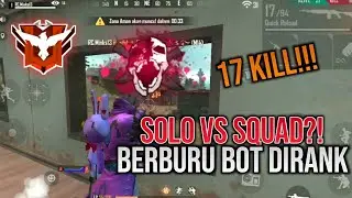 SOLO VS SQUAD 17 KILL !! BERBURU BOT DIRANKED !!! FREE FIRE