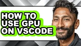 How to Use Gpu on Vscode (full Guide)