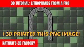 3D Tutorial: Lithophanes From a PNG | Nathan's 3D Factory