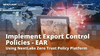 CloudAz: Implement Export Control Policies - EAR | NextLabs Unified Zero Trust Policy Platform