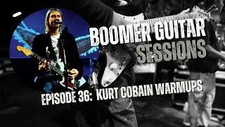 Boomer Guitar Sessions | Ep36 Kurt Cobain Warmups
