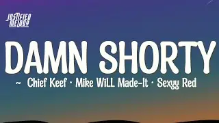 Chief Keef & Mike WiLL Made-It - DAMN SHORTY (feat. Sexyy Red) (Lyrics)