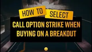 How To Select a Call Option Strike when Buying on a Breakout