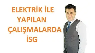 ELEKTRİK İLE YAPILAN ÇALIŞMALARDA İSG