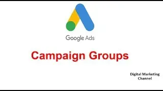 How to create Campaign Groups, Google ads