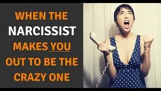 When The Narcissist Makes You Out To Be The Crazy One