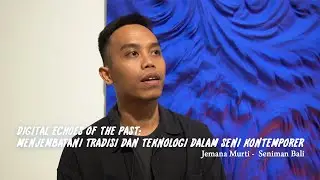 Digital Echoes of the Past: Menjembatani Tradisi dan Teknologi dalam Seni Kontemporer