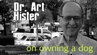 Doctor Art Hister on Owning a Dog