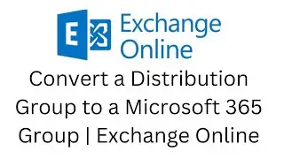 13. Convert a Distribution Group to a Microsoft 365 Group | Exchange Online