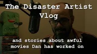 The Disaster Artist Vlog (and stories about awful movies Dan has worked on)