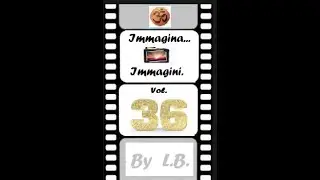📸 Immagina.... Immagini by .LB. Vol. 36 📸.