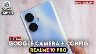 TERBARU 🔥 TUTORIAL CARA INSTALL GCAM LMC 8.4 & CONFIG REALME 10 PRO - GOOGLE CAMERA REALME 10 PRO