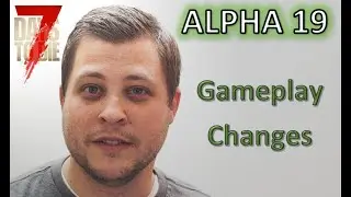 7 Days to Die ALPHA 19 - Impactful GAMEPLAY CHANGES