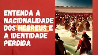 A NACIONALIDADE DOS HEBREUS E A IDENTIDADE PERDIDA