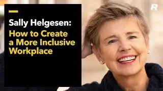 Sally Helgesen on How to Create a More Inclusive Workplace