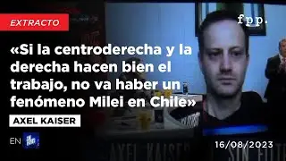 «Si la centroderecha y la derecha hacen bien el trabajo, no va haber un fenómeno Milei en Chile»