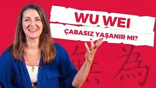 WU WEI - Hayatı Zorlamadan Akışa Bırakabilir Miyiz?
