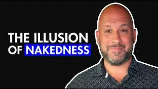Why Nakedness Is An Illusion