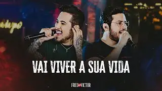 Fred E Victor - Vai Viver A Sua Vida (DVD Melhor Não, Mas Bora)