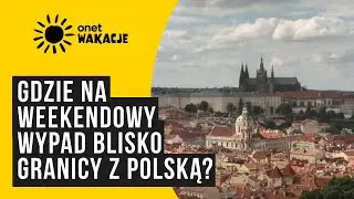 Gdzie na weekendowy wypad blisko granicy z Polską? “Jest mnóstwo miejsc”  | Onet Wakacje - 26.07