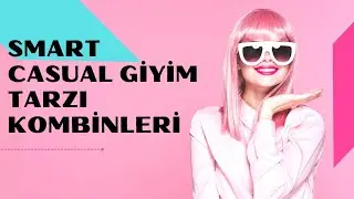 Smart Casual Giyim Tarzı Kombinleri